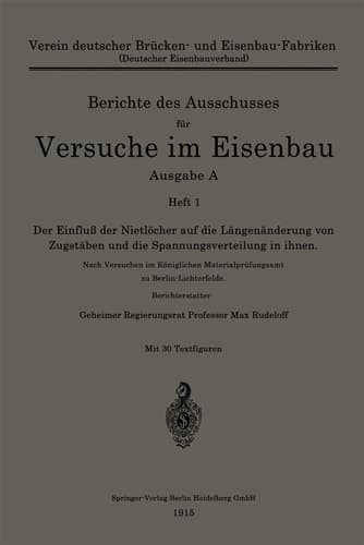 Der Einfluß der Nietlöcher auf die Längenänderung von Zugstäben und die Spannungsverteilung in ihnen Nach Versuchen im Königlichen Materialprüfungsamt zu Berlin-Lichterfelde
