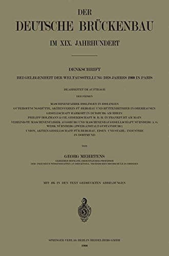 Der Deutsche Brückenbau im XIX. Jahrhundert Denkschrift bei Gelegenheit der Weltausstellung des Jahres 1900 in Paris