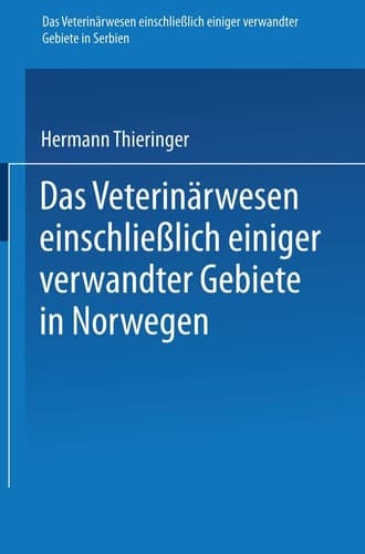 Das Veterinärwesen einschließlich einiger verwandter Gebiete in Serbien. Das Veterinärwesen einschließlich einiger verwandter Gebiete in Norwegen Nach Berichten des Kaiserlich Deutschen Konsulats für Serbien in Belgrad und nach anderen Quellen. Nach Berichten des Kaiserlichen Generalkonsulats in Kristiania und nach anderen Quellen