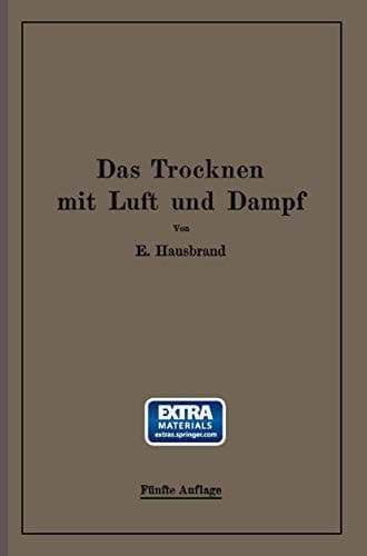 Das Trocknen mit Luft und Dampf: Erklärungen, Formeln und Tabellen für den praktischen Gebrauch (German Edition)
