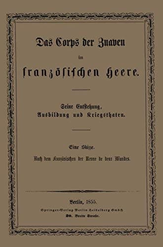 Das Corps der Zuaven im französischen Heere Seine Entstehung, Ausbildung und Kriegsthaten