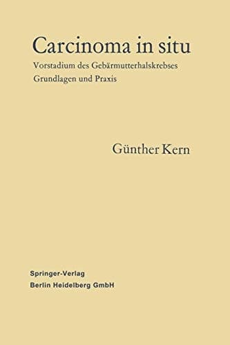 Carcinoma in situ: Vorstadium des Gebärmutterhalskrebses Grundlagen und Praxis (German Edition)