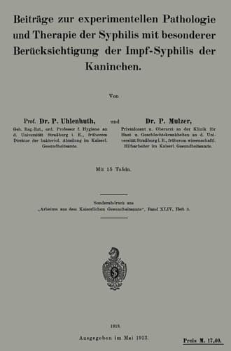 Beiträge zur experimentellen Pathologie und Therapie der Syphilis mit besonderer Berücksichtigung der Impf-Syphilis der Kaninchen