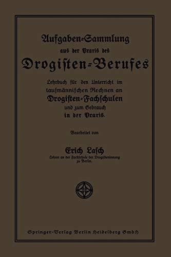 Aufgaben-Sammlung aus der Praxis des Drogisten-Berufes Lehrbuch für den Unterricht im kaufmännischen Rechnen an Drogisten-Fachschulen und zum Gebrauch in der Praxis