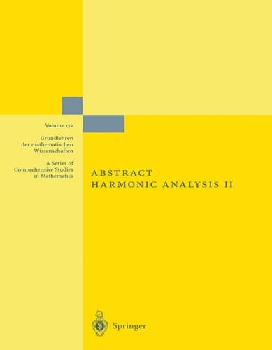 Abstract Harmonic Analysis Volume II: Structure and Analysis for Compact Groups Analysis on Locally Compact Abelian Groups