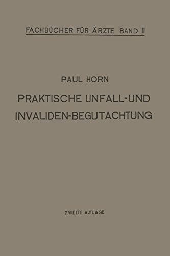 Praktische Unfall- und Invalidenbegutachtung: Bei Sozialer und Privater Versicherung Militär-Versorgung und Haftpflichtfällen für Ärzte und Studierende (Fachbücher für Ärzte, 2) (German Edition)