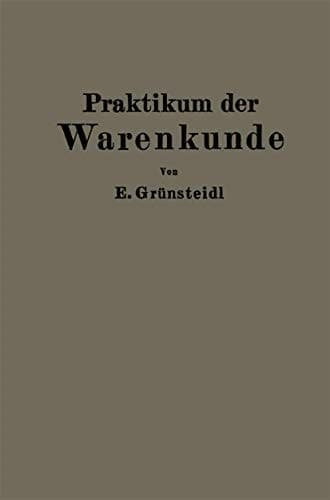 Praktikum der Warenkunde Ein Hilfsbuch für die chemisch-physikalische und mikroskopische Warenprüfung