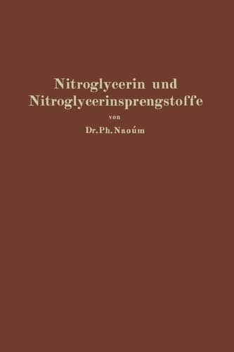 Nitroglycerin und Nitroglycerinsprengstoffe (Dynamite) mit besonderer Berücksichtigung der dem Nitroglycerin verwandten und homologen Salpetersäureester