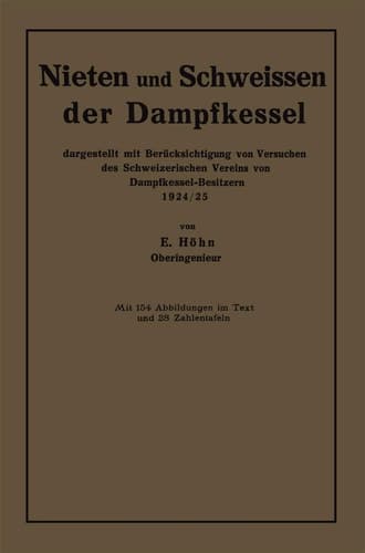 Nieten und Schweissen der Dampfkessel dargestellt mit Berücksichtigung von Versuchen des Schweizerischen Vereins von Dampfkessel-Besitzern 1924/25
