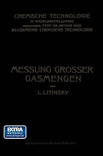 Messung Grosser Gasmengen: Anleitung zur Praktischen Ermittlung Grosser Mengen von Gas- und Luftströmen in Technischen Betrieben (Chemische Technologie in Einzeldarstellungen) (German Edition)