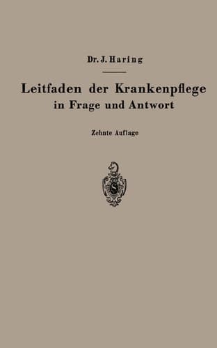 Leitfaden der Krankenpflege in Frage und Antwort Für Medizinstudierende, Krankenpflegeschulen und Schwesternhäuser