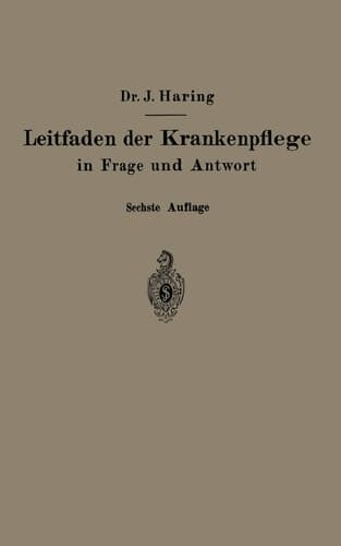 Leitfaden der Krankenpflege in Frage und Antwort Für Krankenpflegeschulen und Schwesternhäuser