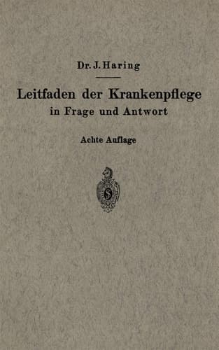 Leitfaden der Krankenpflege in Frage und Antwort Für Krankenpflegeschulen und Schwesternhäuser