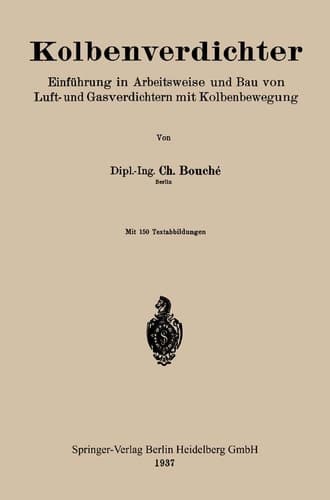 Kolbenverdichter Einführung in Arbeitsweise und Bau von Luft- und Gasverdichtern mit Kolbenbewegung