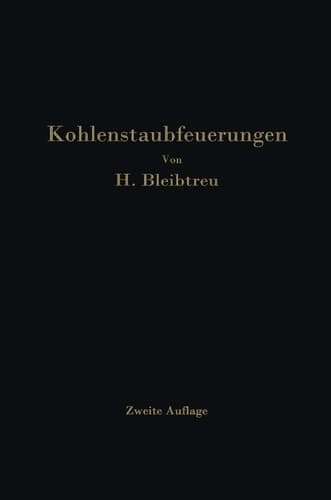 Kohlenstaubfeuerungen Bericht, dem Reichskohlenrat erstattet im Auftrage seines Technisch-Wirtschaftlichen Sachverständigen-Ausschusses für Brennstoffverwendung