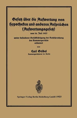 Gesetz über die Aufwertung von Hypotheken und anderen Ansprüchen (Aufwertungsgesetz) vom 16. Juli 1925 unter besonderer Berücksichtigung der Rechtsprechung des Kammergerichtes erläutert