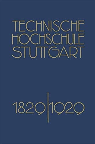 Festschrift der Technischen Hochschule Stuttgart: Zur Vollendung ihres Ersten Jahrhunderts 1829–1929 (German Edition)