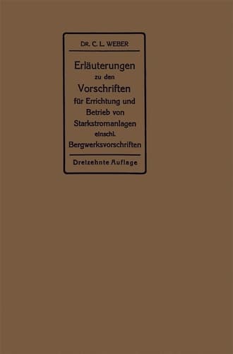 Erläuterungen zu den Vorschriften für die Errichtung und den Betrieb elektrischer Starkstromanlagen Einschließlich Bergwerksvorschriften und zu den Merkblättern für Starkstromanlagen in der Lanwirtschaft