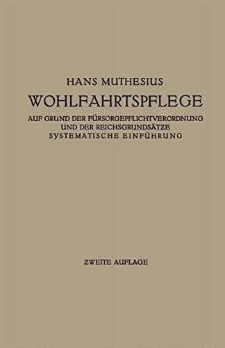 Die Wohlfahrtspflege auf Grund der Fürsorgepflichtverordnung und der Reichsgrundsätze: Systematische Einführung (German Edition)