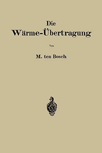 Die Wärme-Übertragung Auf Grund der neuesten Versuche für den praktischen Gebrauch zusammengestellt