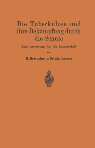 Die Tuberkulose und ihre Bekämpfung durch die Schule Eine Anweisung für die Lehrerschaft