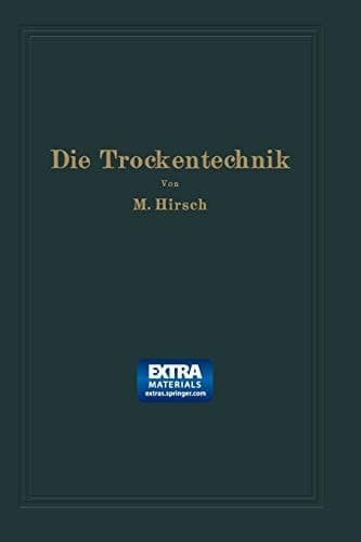 Die Trockentechnik: Grundlagen, Berechnung, Ausführung und Betrieb der Trockeneinrichtungen (German Edition)