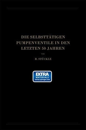 Die Selbsttätigen Pumpenventile in den Letzten 50 Jahren: Ihre Bewegung und Berechnung (German Edition)