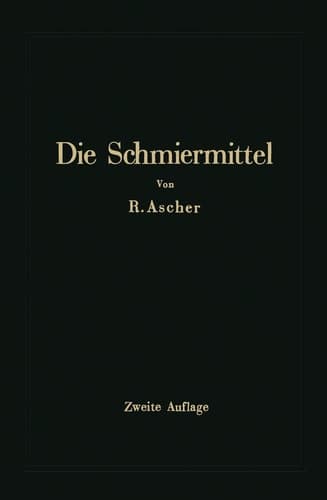 Die Schmiermittel ihre Art, Prüfung und Verwendung Ein Leitfaden für den Betriebsmann