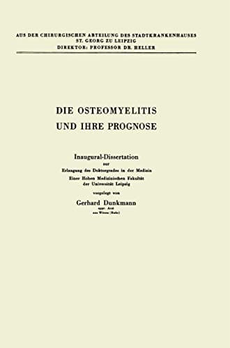 Die Osteomyelitis und Ihre Prognose Inaugural-Dissertation zur Erlangung des Doktorgrades in der Medizin Einer Hohen Medizinischen Fakultät der Universität Leipzig