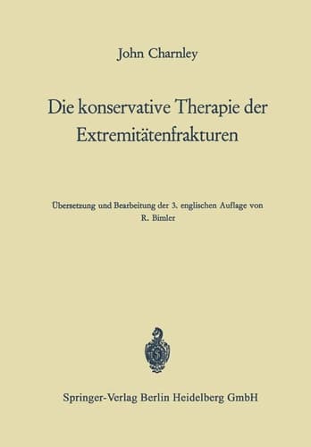 Die konservative Therapie der Extremitätenfrakturen Ihre wissenschaftlichen Grundlagen und ihre Technik