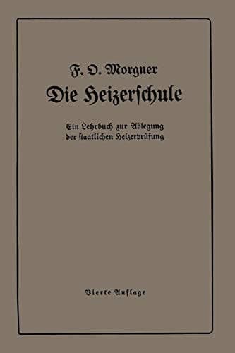 Die Heizerschule Vorträge über die Bedienung und die Einrichtung von Dampfkesselanlagen