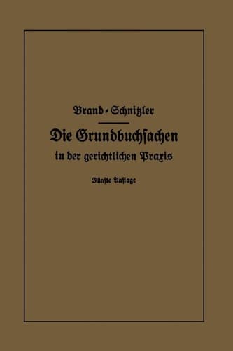 Die Grundbuchsachen in der gerichtlichen Praxis einschließlich Aufwertung d. Grundstückspfandrechte