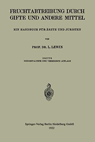 Die Fruchtabtreibung Durch Gifte und Andere Mittel: Ein Handbuch für Ärzte und Juristen (German Edition)
