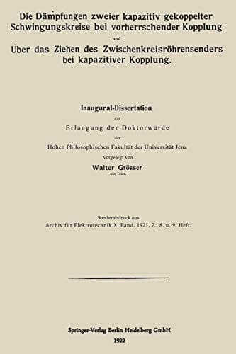 Die Dämpfungen zweier kapazitiv gekoppelter Schwingungskreise bei vorherrschender Kopplung und Über das Ziehen des Zwischenkreisröhrensenders bei kapazitiver Kopplung