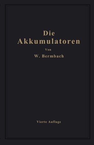 Die Akkumulatoren: ihre Theorie, Herstellung, Behandlung und Verwendung (German Edition)