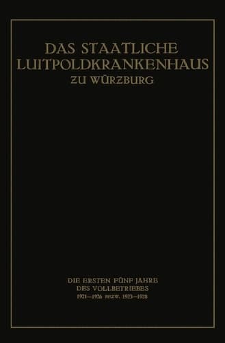 Das Staatliche Luitpoldkrankenhaus ƶu Würzburg Die Ersten Fünf Jahre des Vollbetriebes 1921–1926 Bezw. 1923–1928