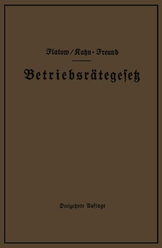 Betriebsrätegesetz vom 4. Februar 1920 nebst Wahlordnung, Ausführungsverordnungen und Ergänzungsgesetzen (Betriebsbilanzgesetz, Aufsichtsratsgesetz und Wahlordnung) unter Berücksichtigung des Gesetzes vom 28. Febr. 1928