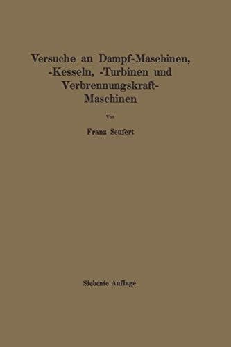 Anleitung zur Durchführung von Versuchen an Dampfmaschinen, Dampfkesseln, Dampfturbinen und Verbrennungskraftmaschinen Zugleich Hilfsbuch für den Unterricht in Maschinenlaboratorien technischer Lehranstalten