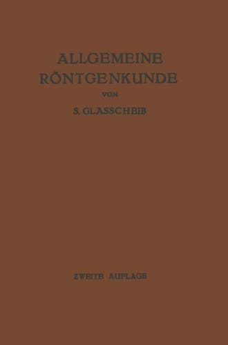Allgemeine Röntgenkunde Einführung in Studium und Praxis der Medizinischen Röntgenologie