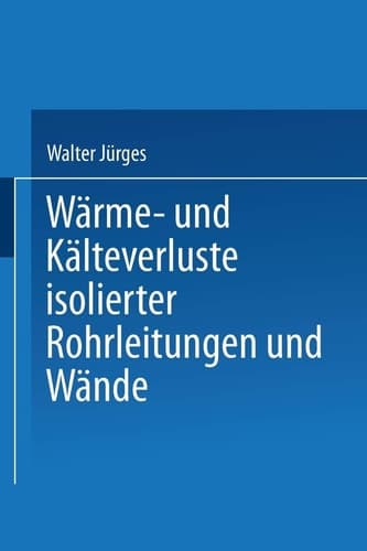 Wärme- und Kälteverluste Isolierter Rohrleitungen und Wände Tabellarische Zusammenstellung für die Praxis