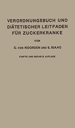 Verordnungsbuch und Diätetischer Leitfaden für Zuckerkranke Mit 177 Kochvorschriften zum Gebrauch für Ärzte und Patienten
