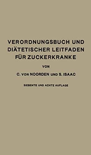 Verordnungsbuch und Diätetischer Leitfaden für Zuckerkranke mit 191 Kochvorschriften Zum Gebrauch für Ärzte und Patienten