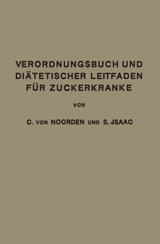 Verordnungsbuch und Diätetischer Leitfaden für Zuckerkranke Zum Gebrauche für Ärzte und Patienten