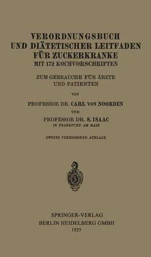 Verordnungsbuch und Diätetischer Leitfaden für Zuckerkranke mit 172 Kochvorschriften Zum Gebrauche für Ärzte und Patienten