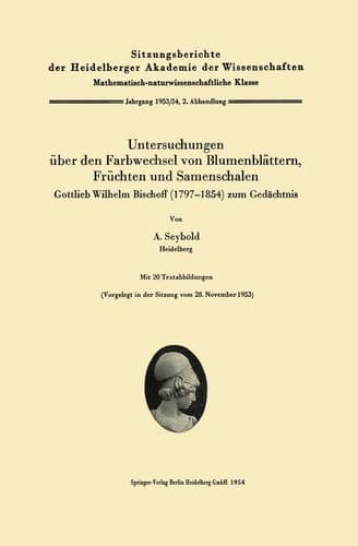 Untersuchungen über den Farbwechsel von Blumenblättern, Früchten und Samenschalen Gottlieb Wilhelm Bischoff (1797–1854) zum Gedächtnis