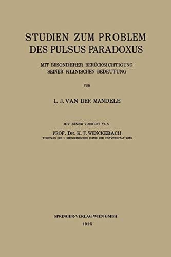Studien zum Problem des Pulsus Paradoxus Mit Besonderer Berücksichtigung Seiner Klinischen Bedeutung
