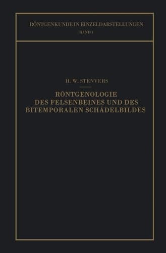 Röntgenologie des Felsenbeines und des Bitemporalen Schädelbildes: Mit Besonderer Berücksichtigung Ihrer Klinischen Bedeutung (Röntgenkunde in Einzeldarstellungen, 1) (German Edition)