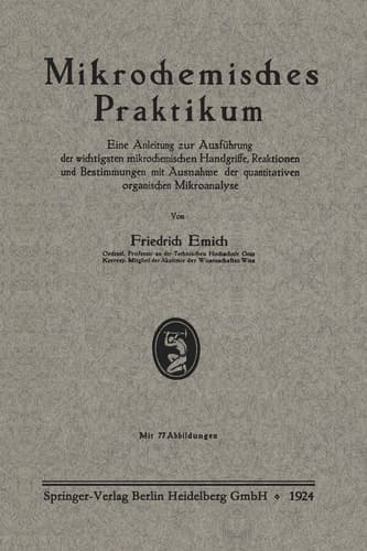 Mikrochemisches Praktikum: Eine Anleitung zur Ausführung der wichtigsten mikrochemischen Handgriffe, Reaktionen und Bestimmungen mit Ausnahme der ... organischen Mikroanalyse (German Edition)