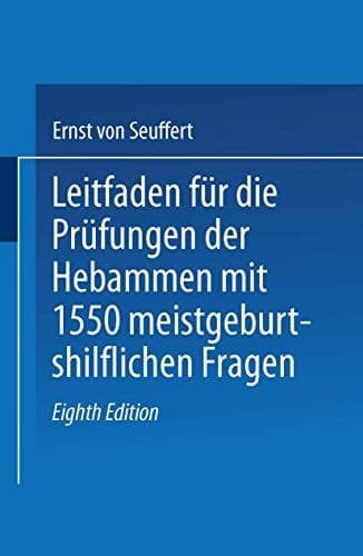 Leitfaden für die Prüfungen der Hebammen mit 1550 meist geburtshilflichen Fragen