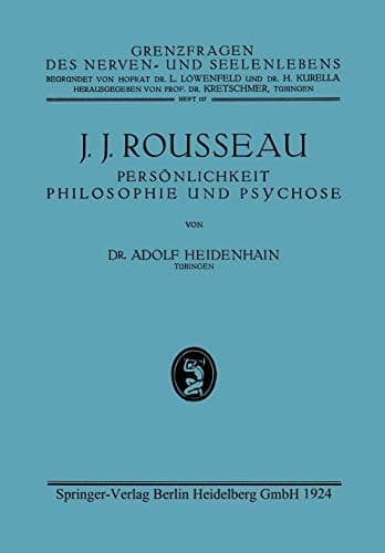 J. J. Rousseau Persönlichkeit, Philosophie und Psychose